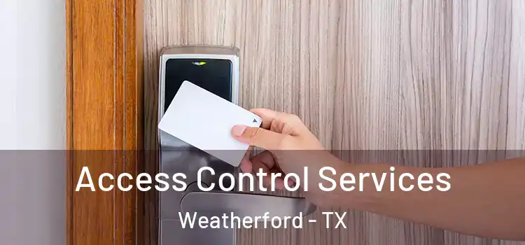Access Control Services Weatherford - TX