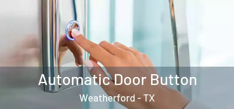 Automatic Door Button Weatherford - TX