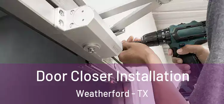 Door Closer Installation Weatherford - TX