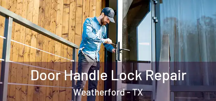 Door Handle Lock Repair Weatherford - TX
