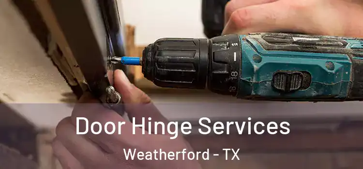 Door Hinge Services Weatherford - TX
