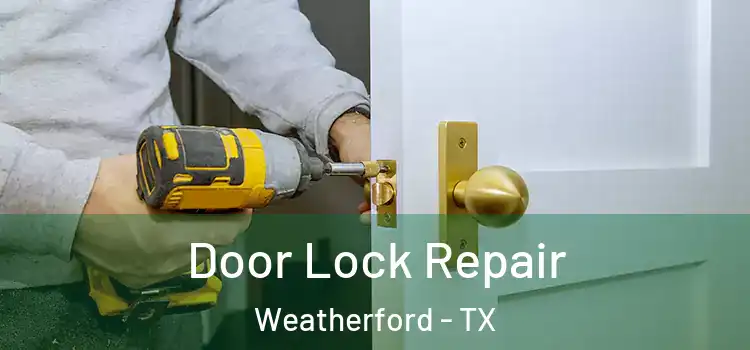 Door Lock Repair Weatherford - TX