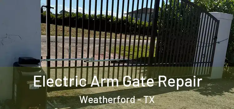 Electric Arm Gate Repair Weatherford - TX