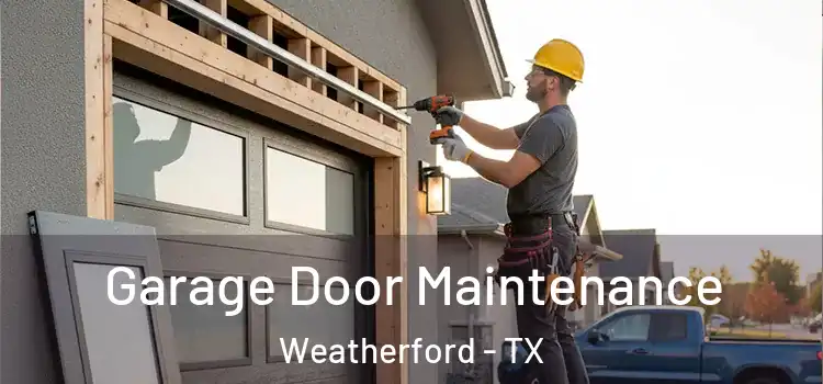 Garage Door Maintenance Weatherford - TX