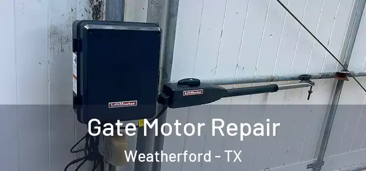 Gate Motor Repair Weatherford - TX
