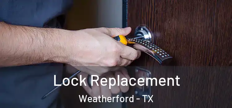 Lock Replacement Weatherford - TX