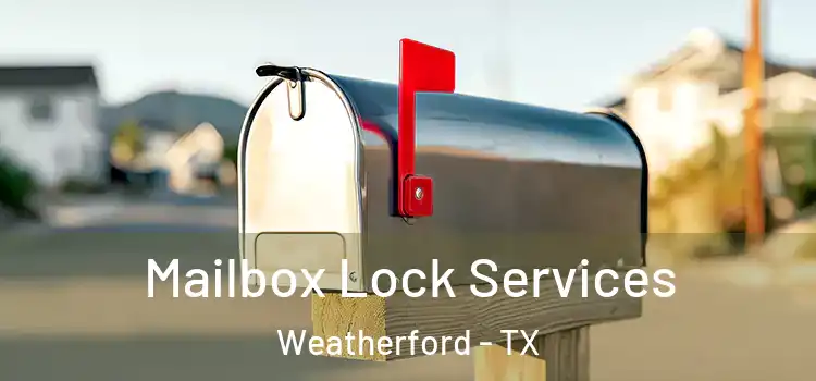 Mailbox Lock Services Weatherford - TX