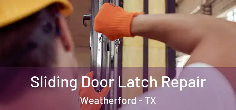 Sliding Door Latch Repair Weatherford - TX