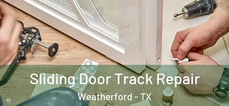 Sliding Door Track Repair Weatherford - TX